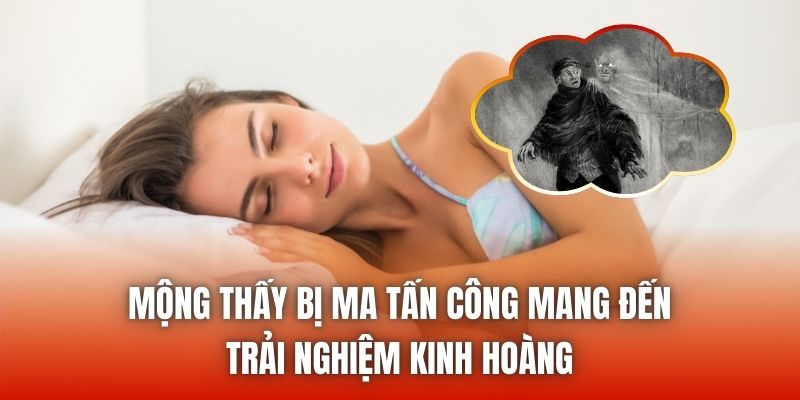 Mộng thấy bị ma tấn công mang đến trải nghiệm kinh hoàng