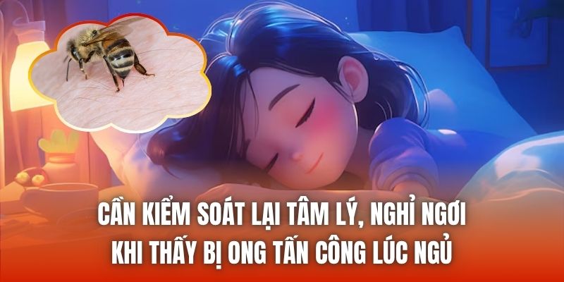 Cần kiểm soát lại tâm lý, nghỉ ngơi khi thấy bị ong tấn công lúc ngủ