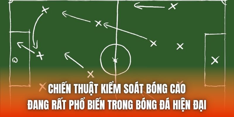 Chiến thuật kiểm soát bóng cao đang rất phổ biến trong bóng đá hiện đại