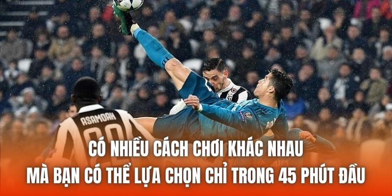 Có nhiều cách chơi khác nhau mà bạn có thể lựa chọn chỉ trong 45 phút đầu