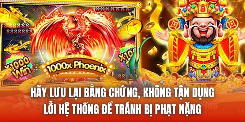Hãy lưu lại bằng chứng, không tận dụng lỗi hệ thống để tránh bị phạt nặng