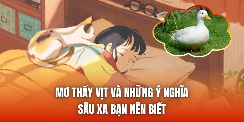 Mơ Thấy Vịt Và Những Ý Nghĩa Sâu Xa Bạn Nên Biết
