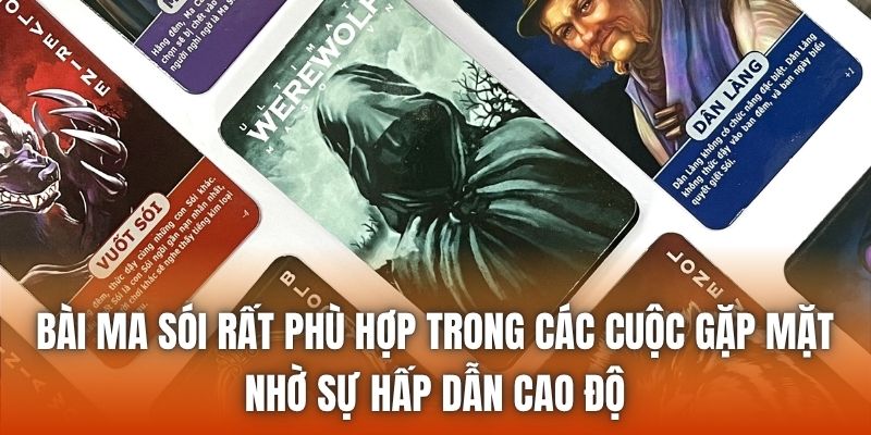 Bài ma sói rất phù hợp trong các cuộc gặp mặt nhờ sự hấp dẫn cao độ