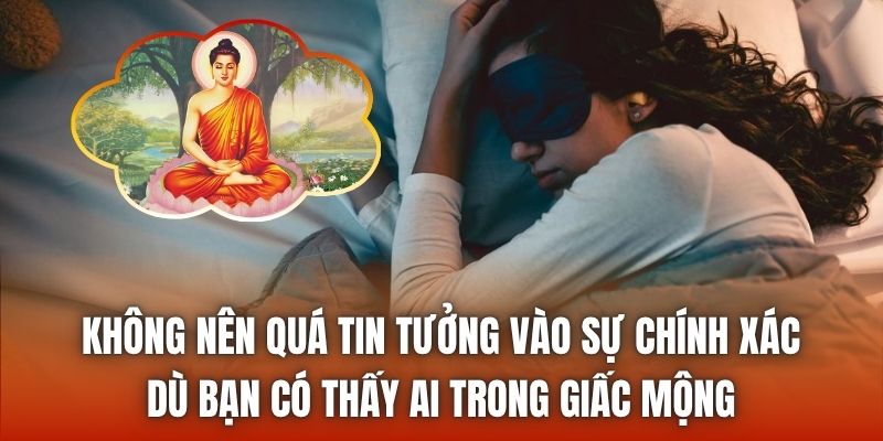 Không nên quá tin tưởng vào sự chính xác dù bạn có thấy ai trong giấc mộng