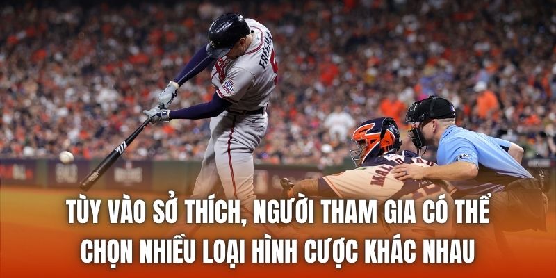 Tùy vào sở thích, người tham gia có thể chọn nhiều loại hình cược khác nhau