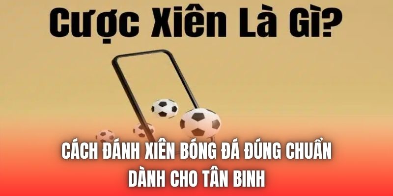 Cách Đánh Xiên Bóng Đá Đúng Chuẩn Dành Cho Tân Binh