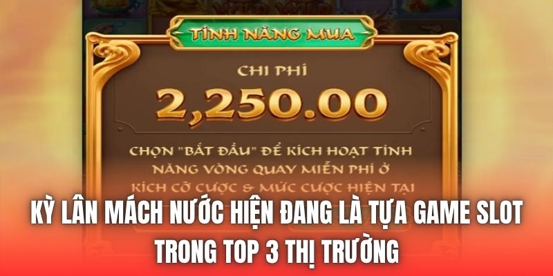 Kỳ Lân Mách Nước hiện đang là tựa game slot trong top 3 thị trường