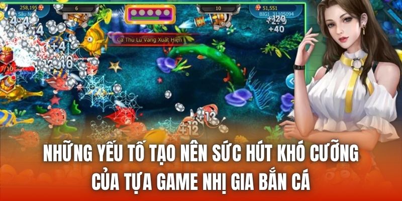 Những yếu tố tạo nên sức hút khó cưỡng của tựa game nhị gia bắn cá