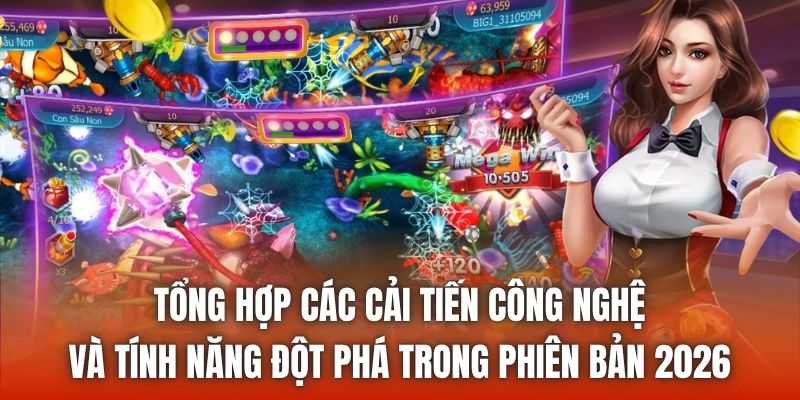 Tổng hợp các cải tiến công nghệ và tính năng đột phá trong phiên bản 2026
