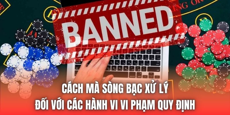 Cách mà sòng bạc xử lý đối với các hành vi vi phạm quy định