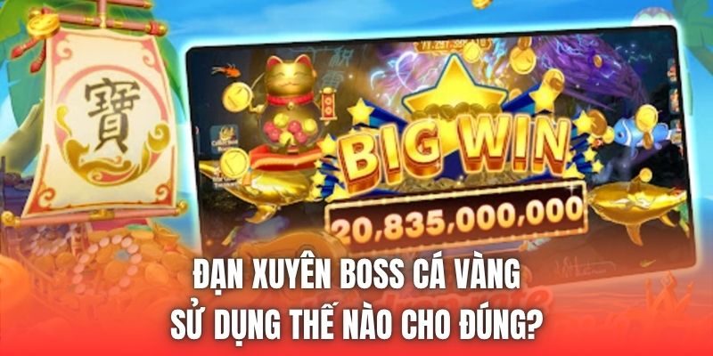 Đạn Xuyên Boss Cá Vàng Sử Dụng Thế Nào Cho Đúng?