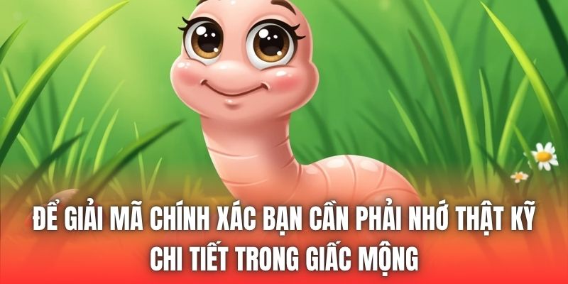 Để giải mã chính xác bạn cần phải nhớ thật kỹ chi tiết trong giấc mộng